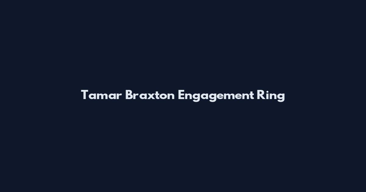 Tamar Braxton Engagement Ring