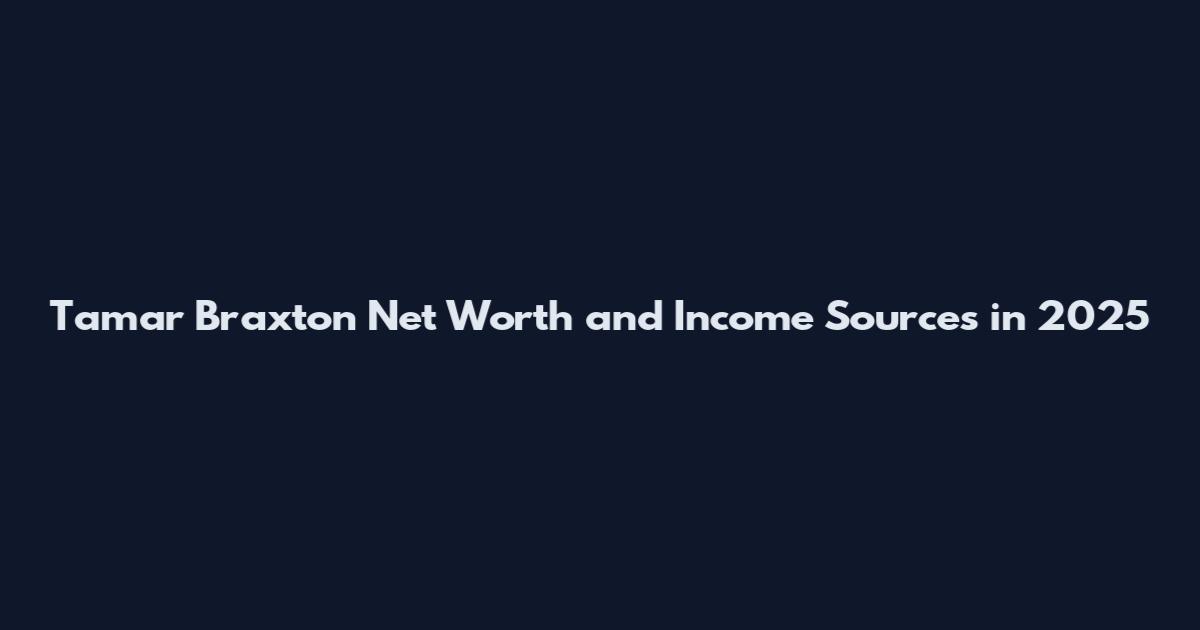 Tamar Braxton Net Worth and Income Sources in 2025