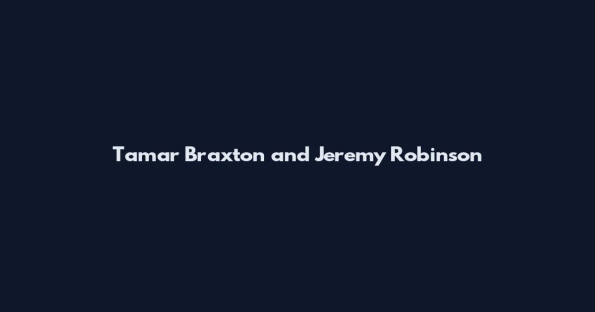 Tamar Braxton and Jeremy Robinson