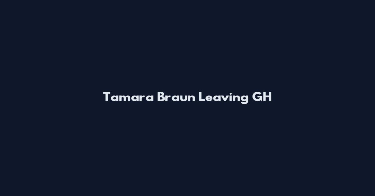 Tamara Braun Leaving GH