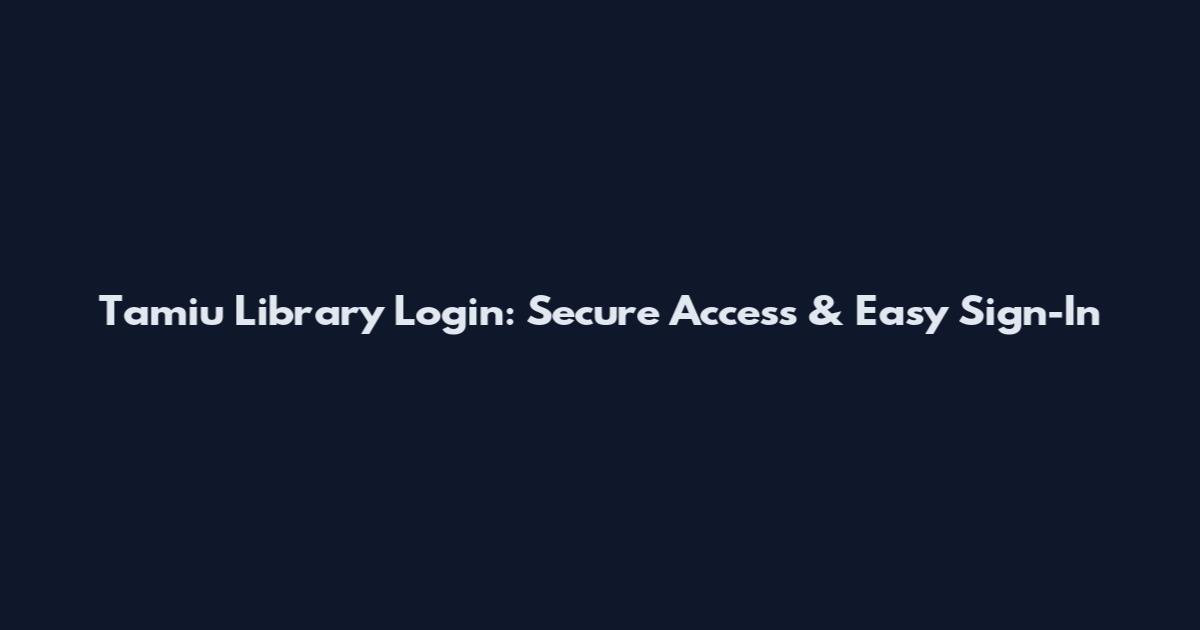 Tamiu Library Login: Secure Access & Easy Sign-In