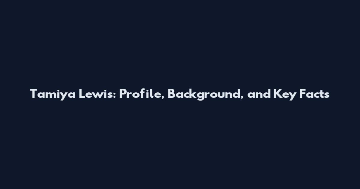Tamiya Lewis: Profile, Background, and Key Facts