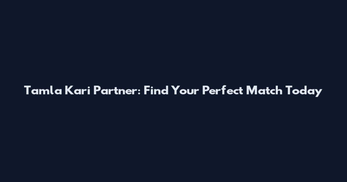 Tamla Kari Partner: Find Your Perfect Match Today