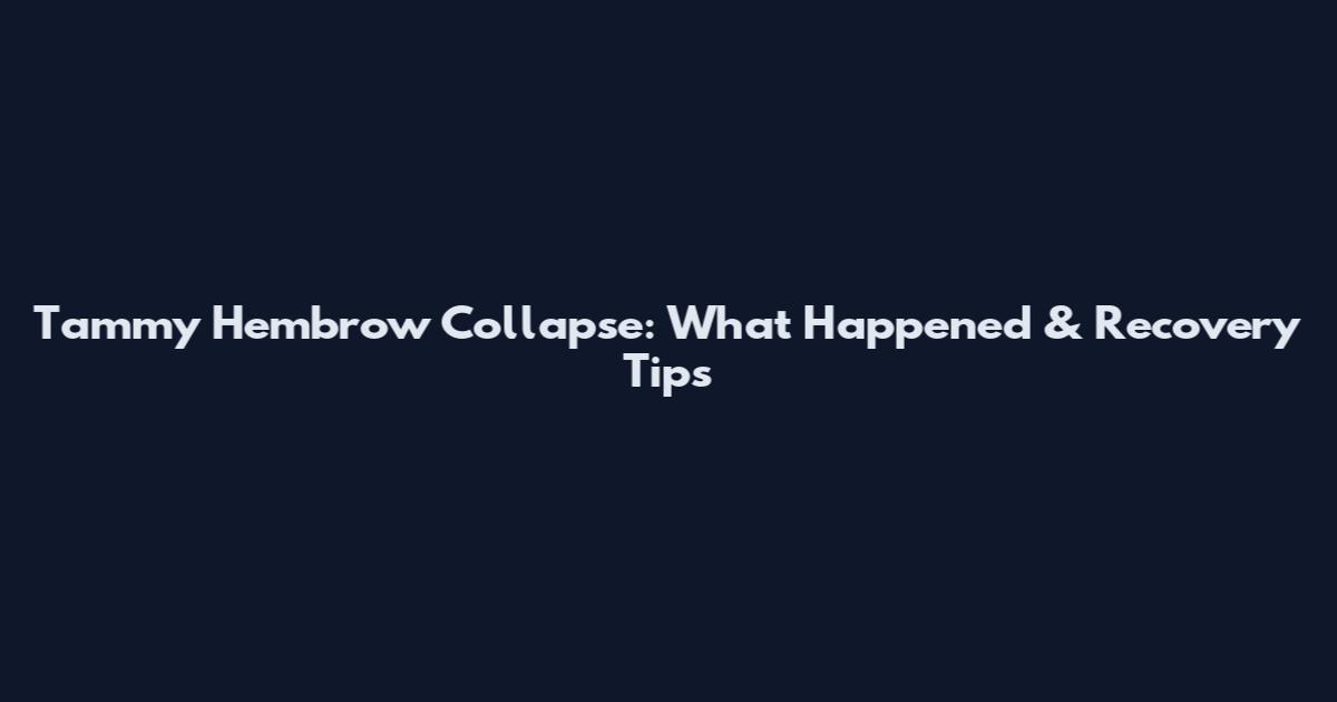 Tammy Hembrow Collapse: What Happened & Recovery Tips