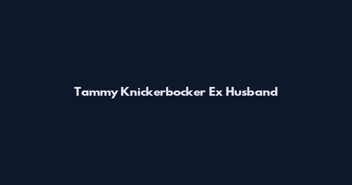 Tammy Knickerbocker Ex Husband