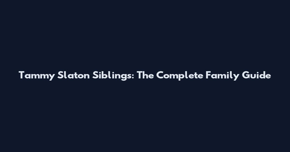 Tammy Slaton Siblings: The Complete Family Guide