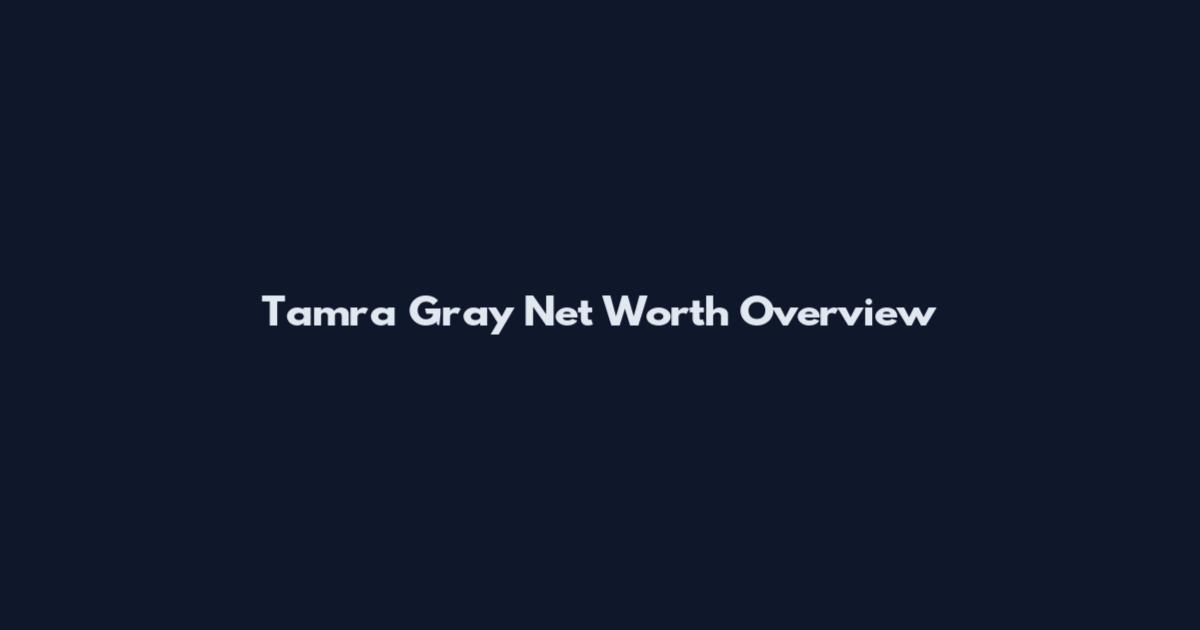 Tamra Gray Net Worth Overview