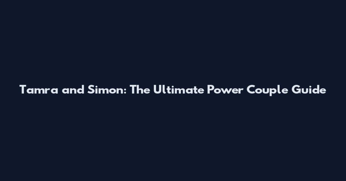 Tamra and Simon: The Ultimate Power Couple Guide