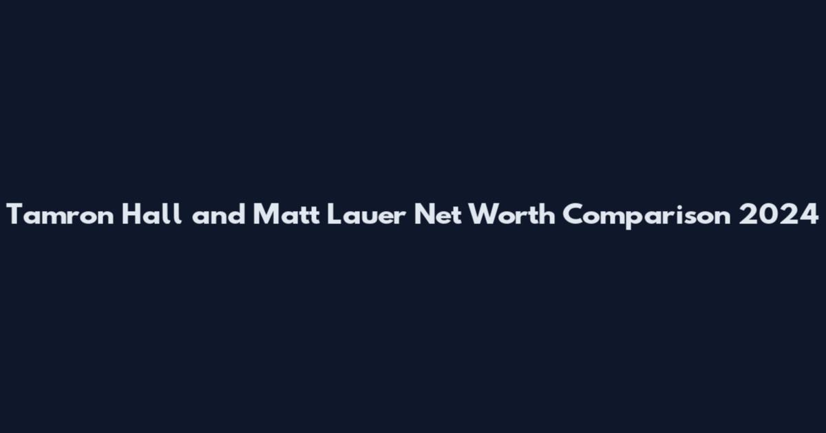 Tamron Hall and Matt Lauer Net Worth Comparison 2024