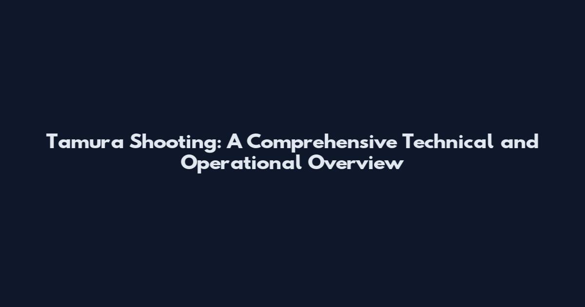 Tamura Shooting: A Comprehensive Technical and Operational Overview