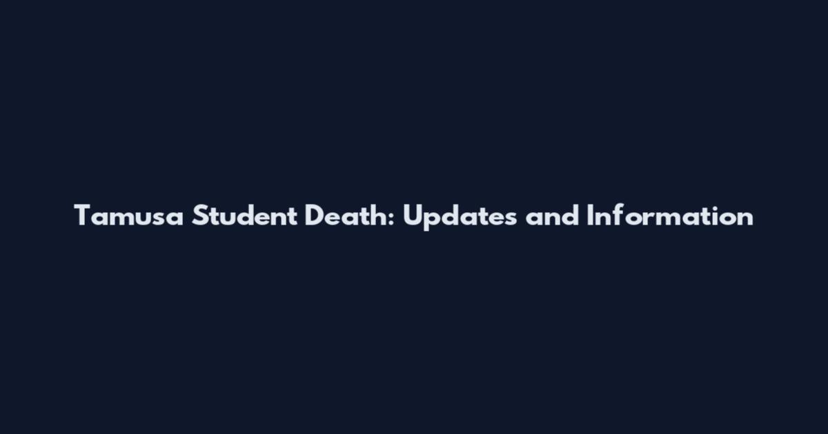 Tamusa Student Death: Updates and Information