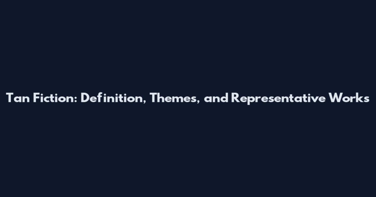 Tan Fiction: Definition, Themes, and Representative Works