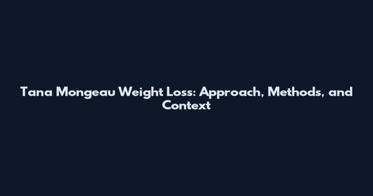 Tana Mongeau Weight Loss: Approach, Methods, and Context