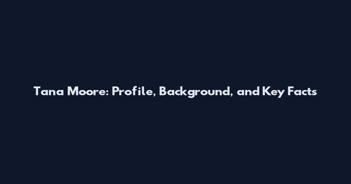 Tana Moore: Profile, Background, and Key Facts