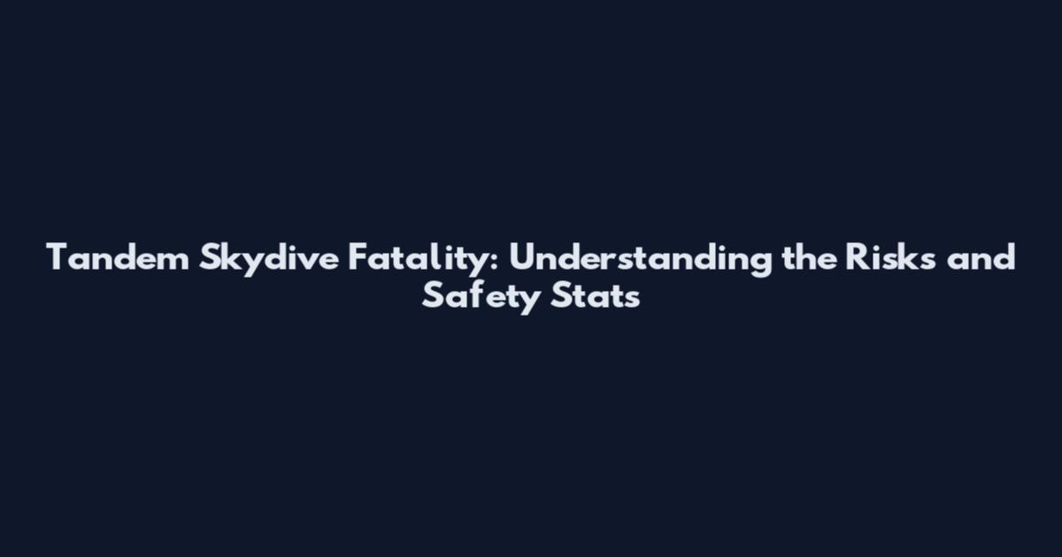 Tandem Skydive Fatality: Understanding the Risks and Safety Stats