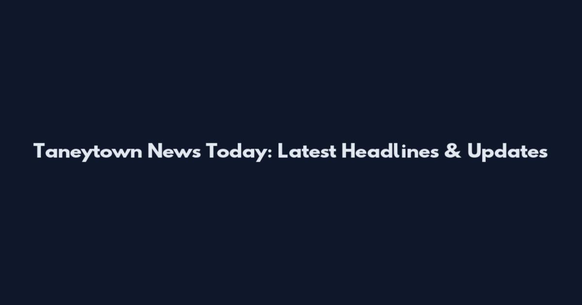 Taneytown News Today: Latest Headlines & Updates