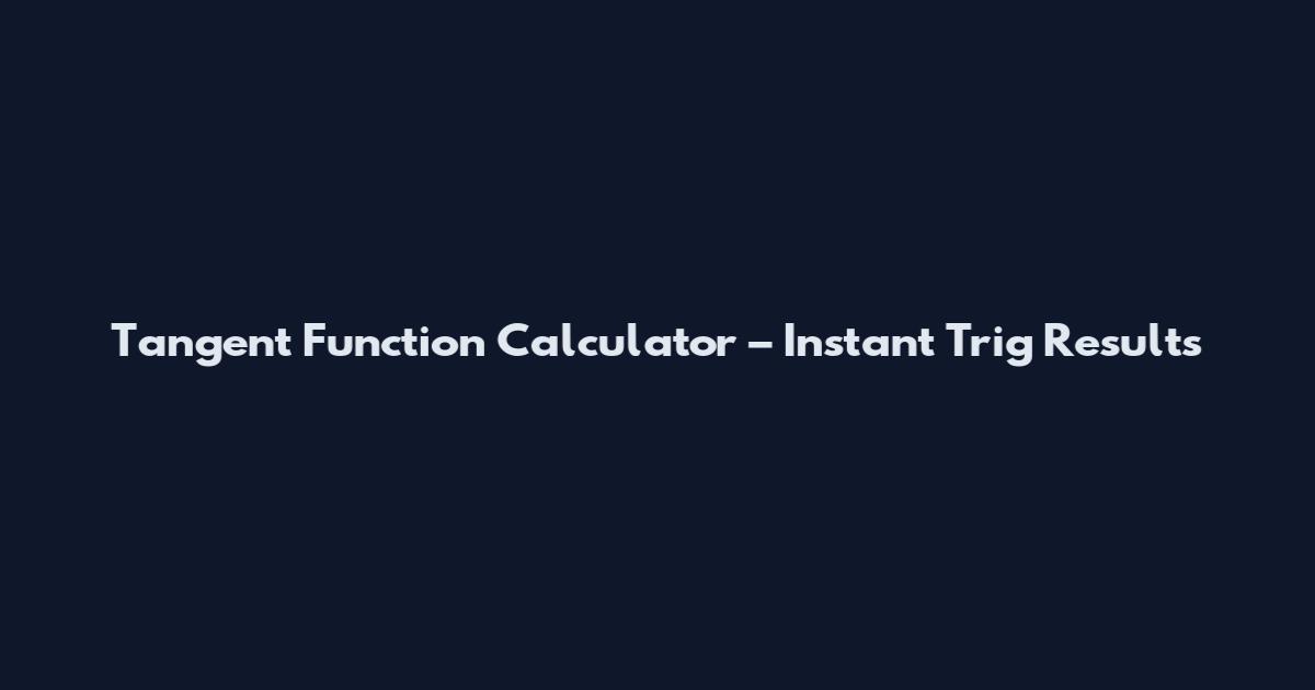 Tangent Function Calculator – Instant Trig Results