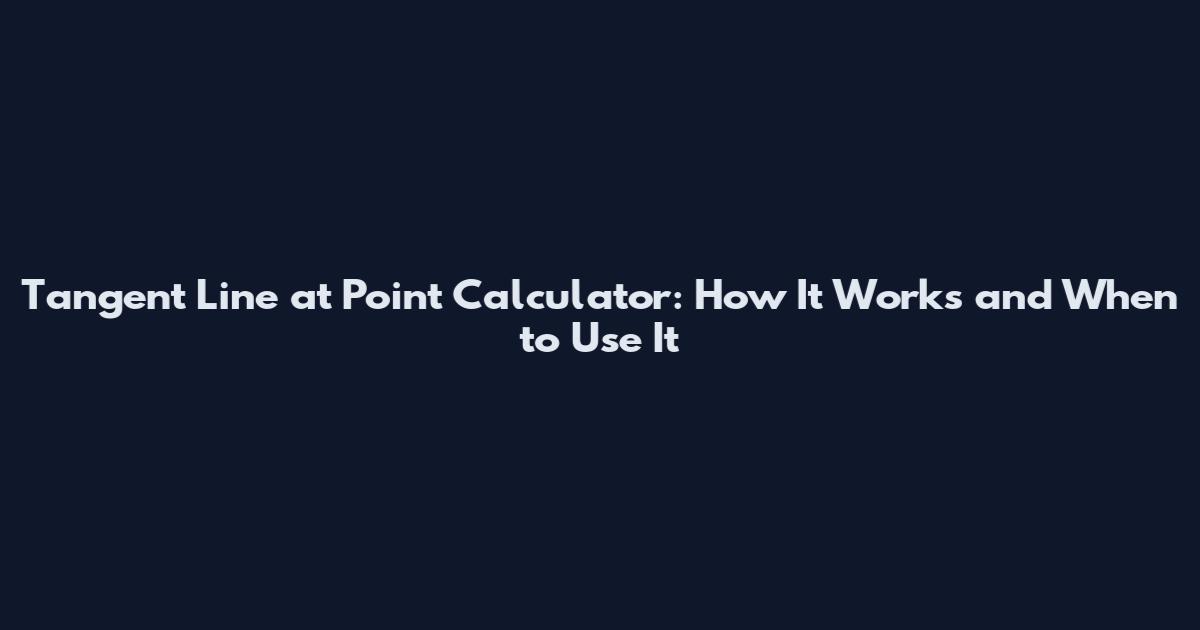 Tangent Line at Point Calculator: How It Works and When to Use It