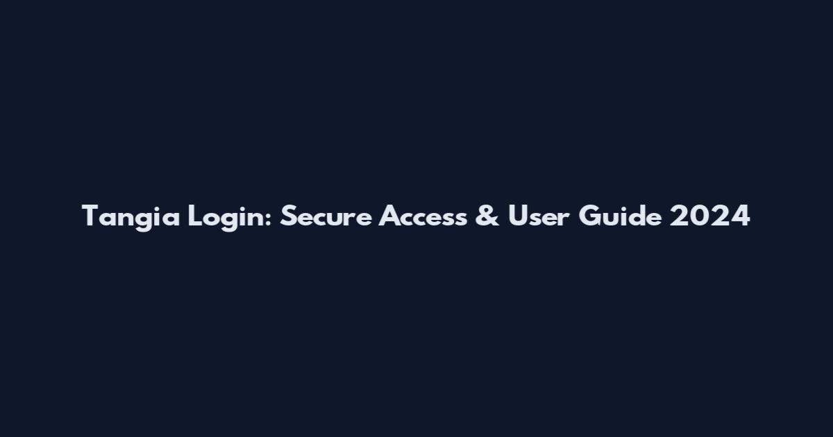 Tangia Login: Secure Access & User Guide 2024