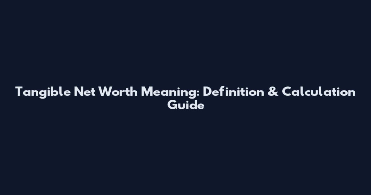 Tangible Net Worth Meaning: Definition & Calculation Guide