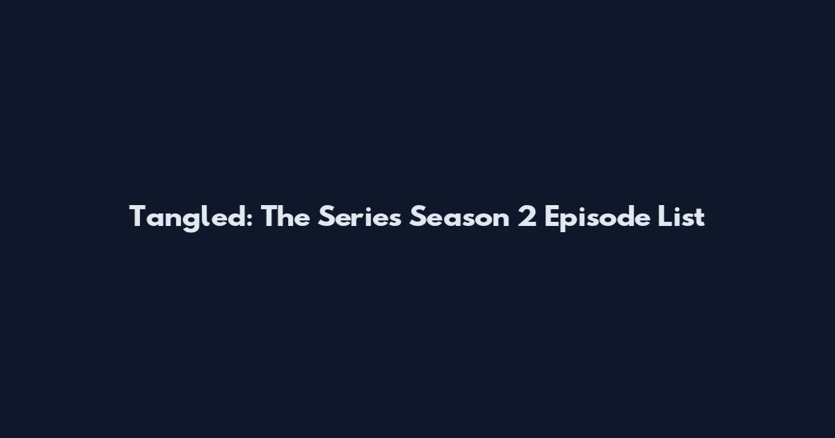 Tangled: The Series Season 2 Episode List