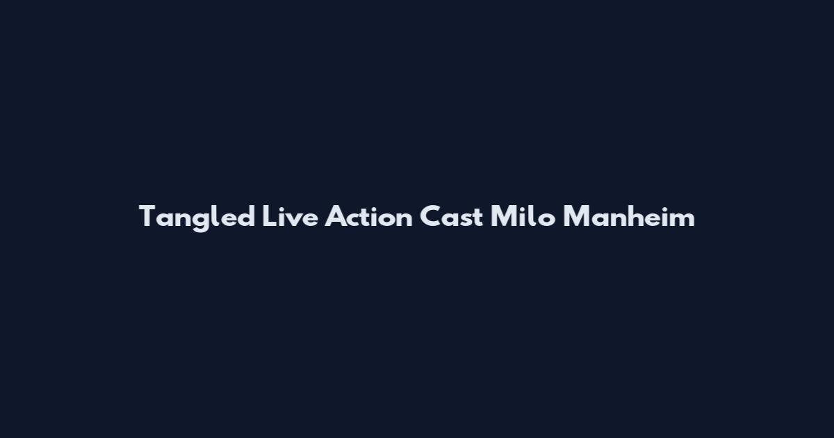 Tangled Live Action Cast Milo Manheim