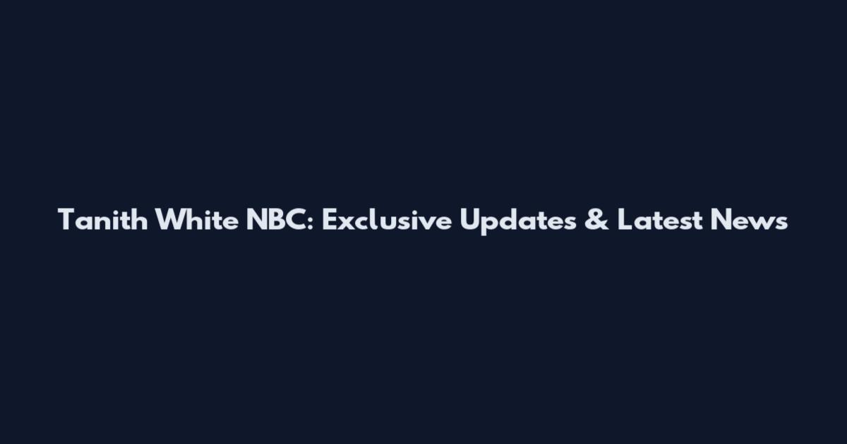 Tanith White NBC: Exclusive Updates & Latest News