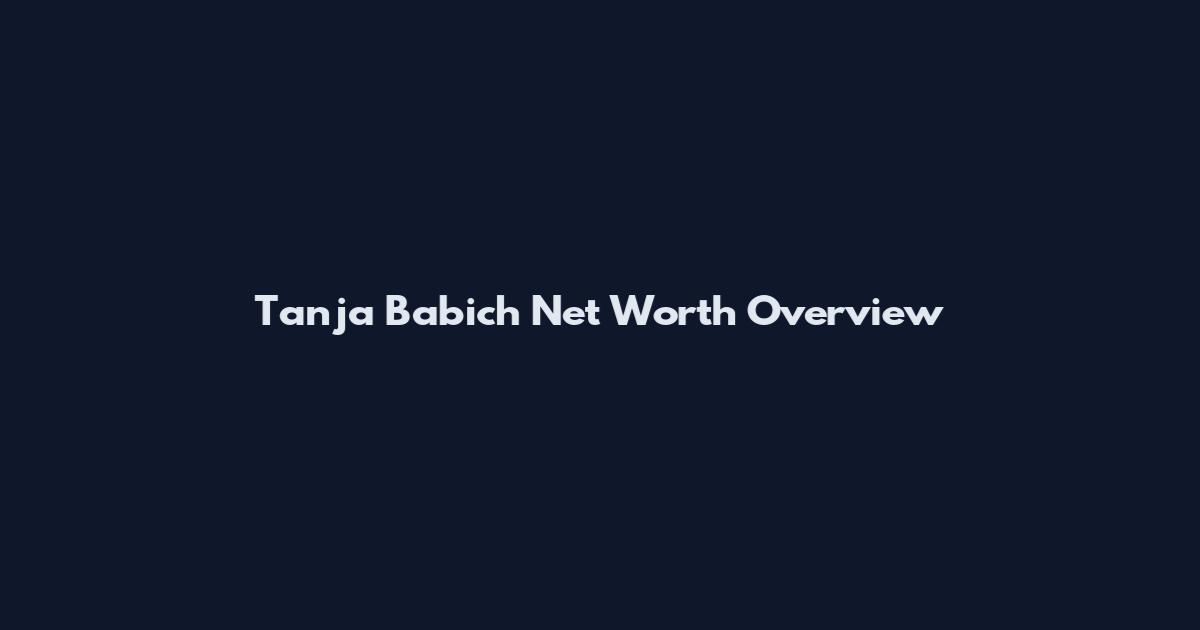 Tanja Babich Net Worth Overview