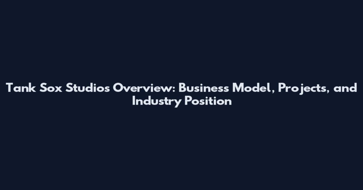 Tank Sox Studios Overview: Business Model, Projects, and Industry Position
