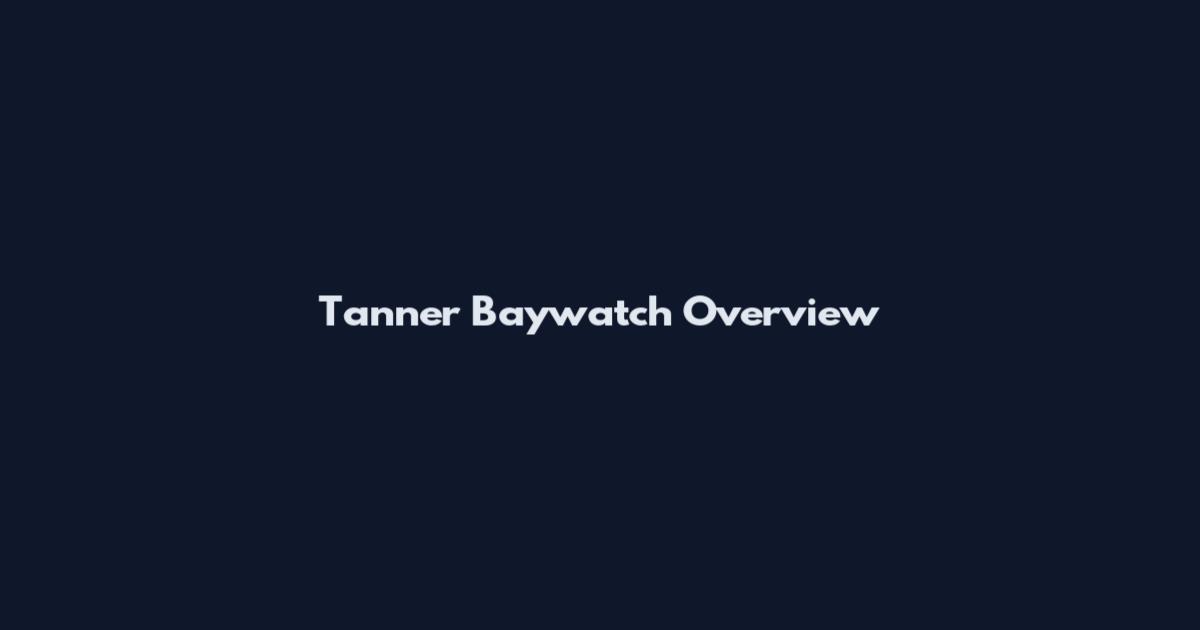 Tanner Baywatch Overview