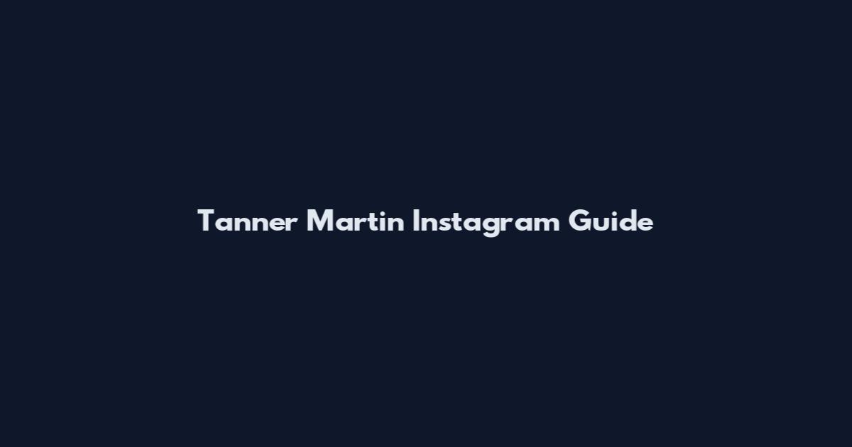 Tanner Martin Instagram Guide