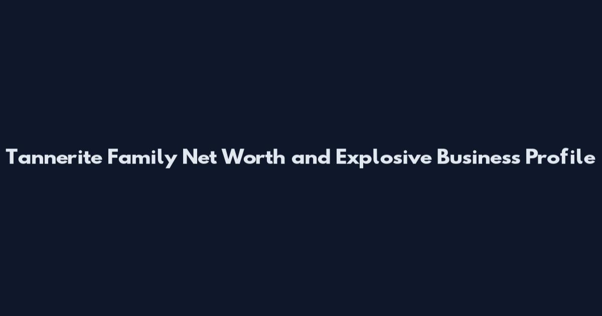 Tannerite Family Net Worth and Explosive Business Profile