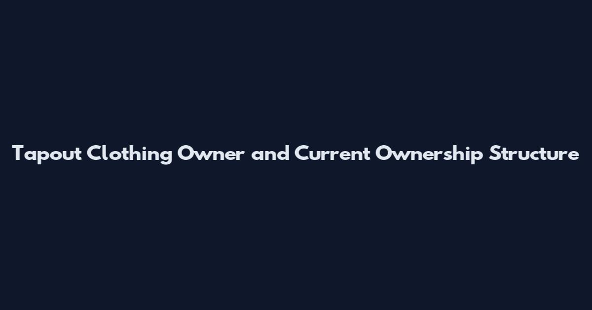 Tapout Clothing Owner and Current Ownership Structure