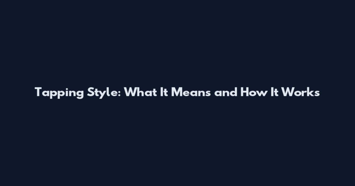 Tapping Style: What It Means and How It Works
