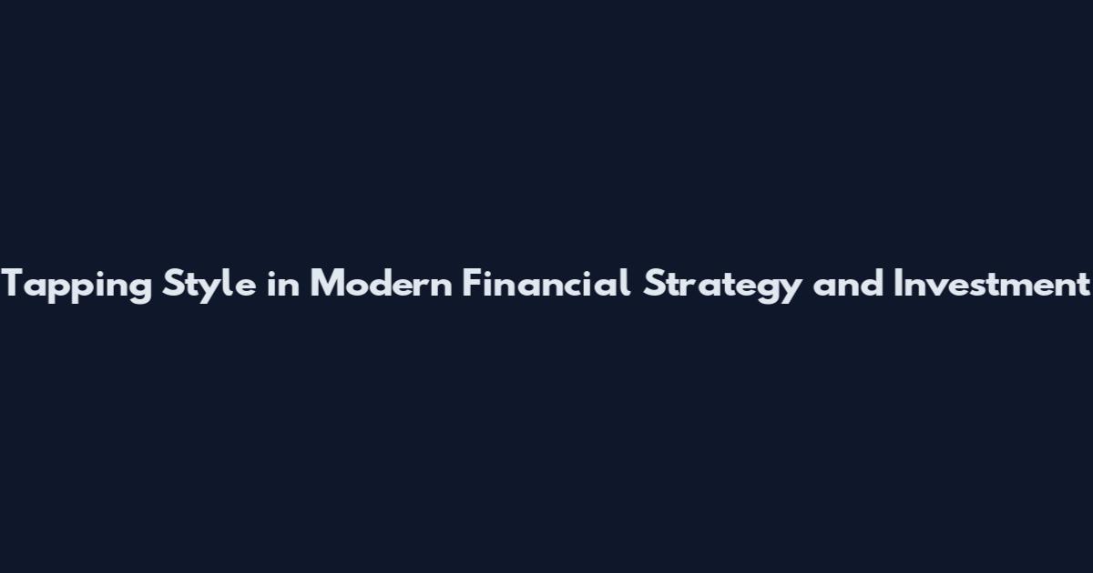Tapping Style in Modern Financial Strategy and Investment