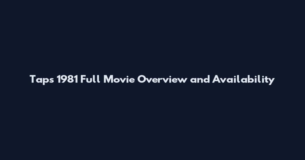 Taps 1981 Full Movie Overview and Availability