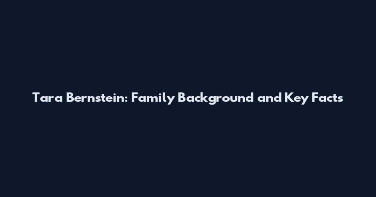 Tara Bernstein: Family Background and Key Facts