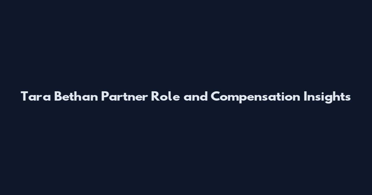 Tara Bethan Partner Role and Compensation Insights