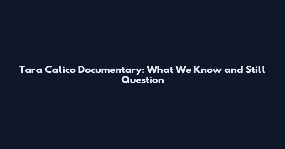 Tara Calico Documentary: What We Know and Still Question