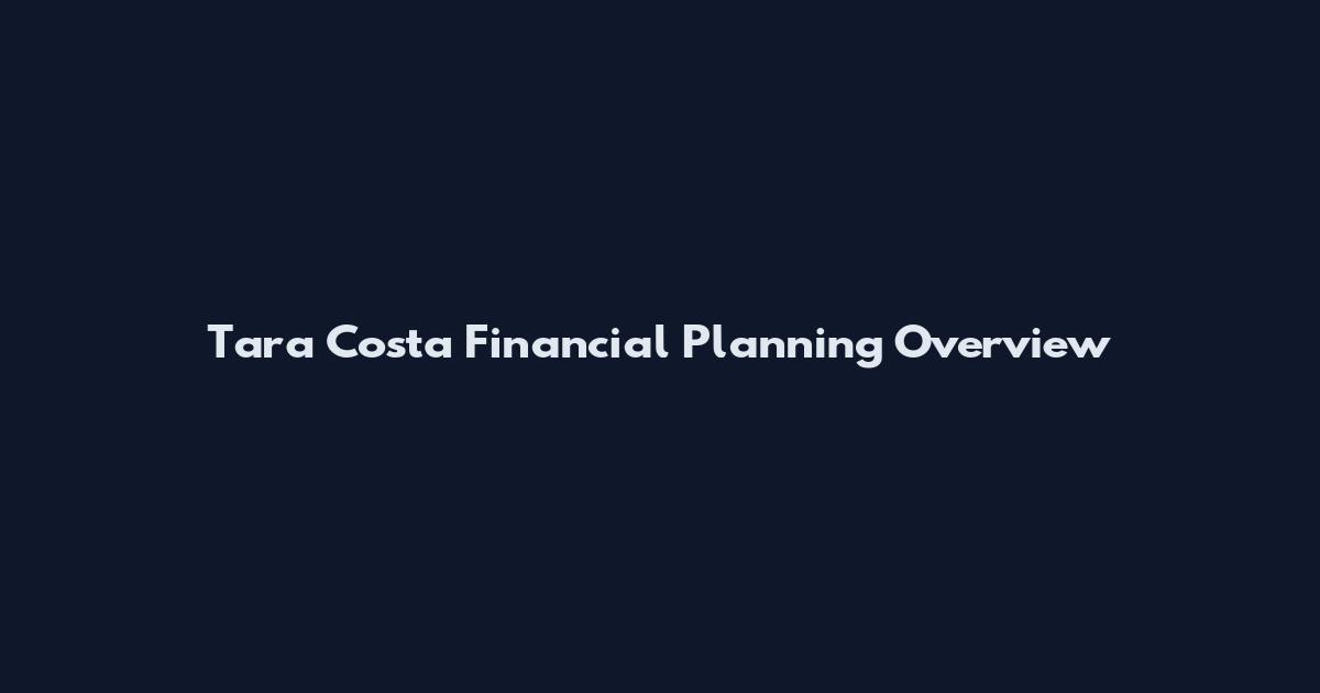 Tara Costa Financial Planning Overview