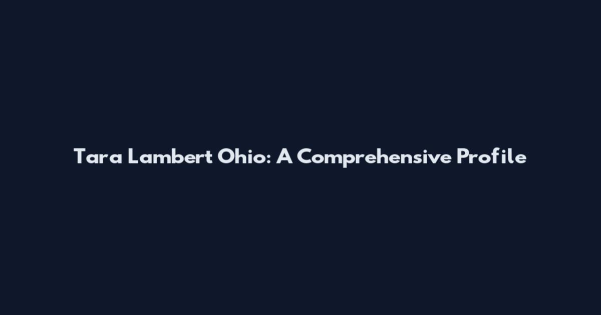 Tara Lambert Ohio: A Comprehensive Profile