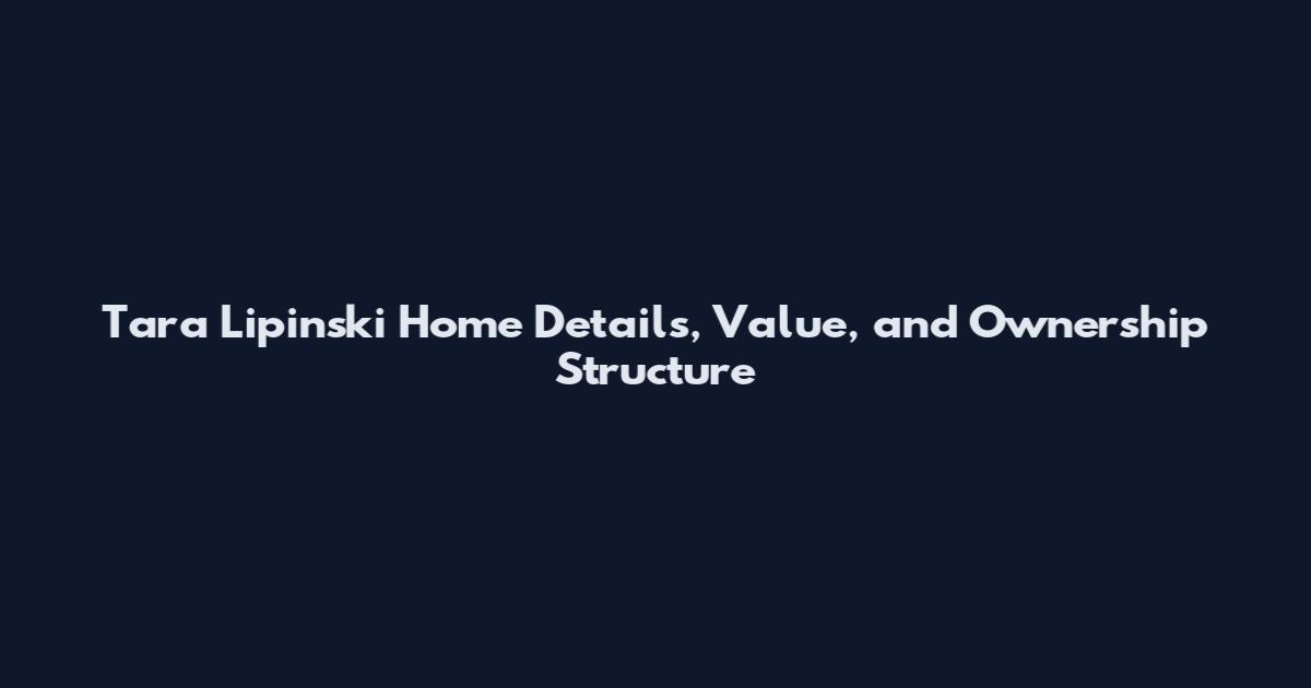 Tara Lipinski Home Details, Value, and Ownership Structure