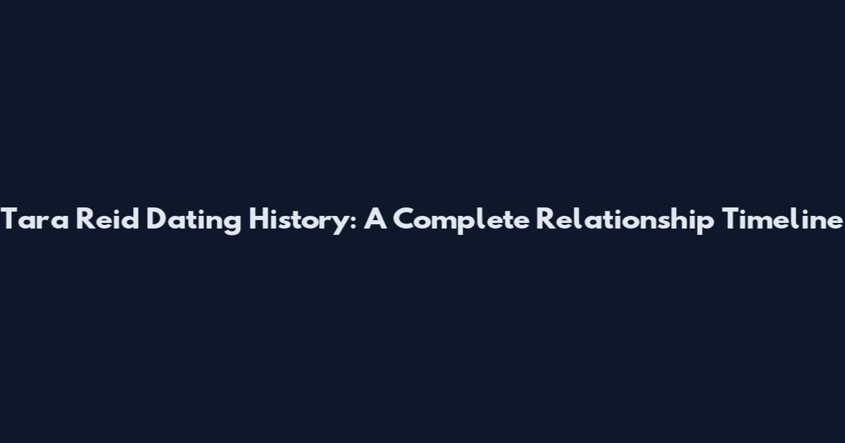 Tara Reid Dating History: A Complete Relationship Timeline