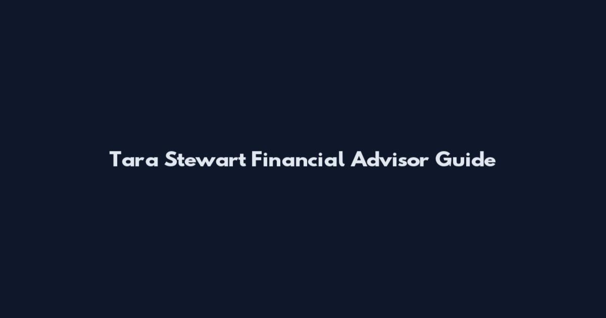 Tara Stewart Financial Advisor Guide