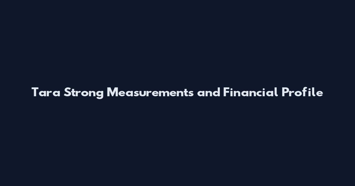 Tara Strong Measurements and Financial Profile
