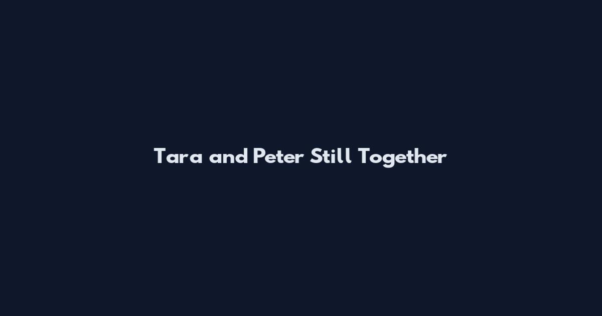 Tara and Peter Still Together