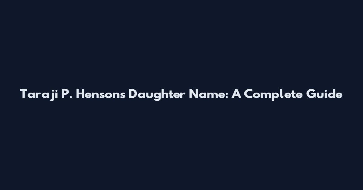 Taraji P. Henson's Daughter Name: A Complete Guide