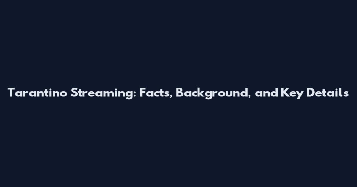 Tarantino Streaming: Facts, Background, and Key Details