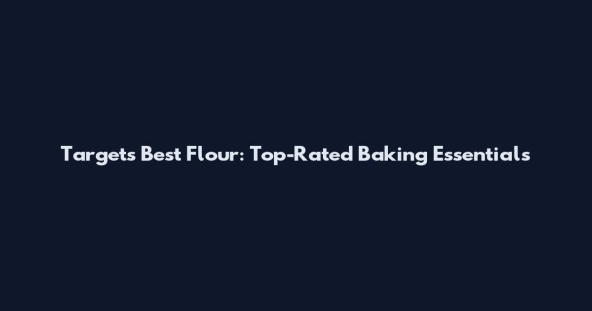 Target's Best Flour: Top-Rated Baking Essentials