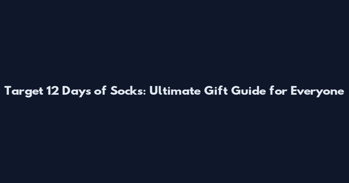 Target 12 Days of Socks: Ultimate Gift Guide for Everyone